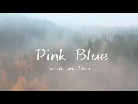 Tsumyoki and Bharg - Pink Blue (Lyrics)