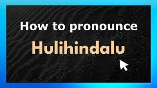 How to pronounce Hulihindalu