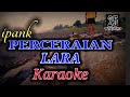 IPANK - PERCERAIAN LARA || KARAOKE_version. [nada rendah]