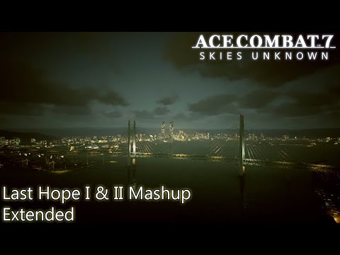 Last Hope I & II Mashup Extended - Ace Combat 7
