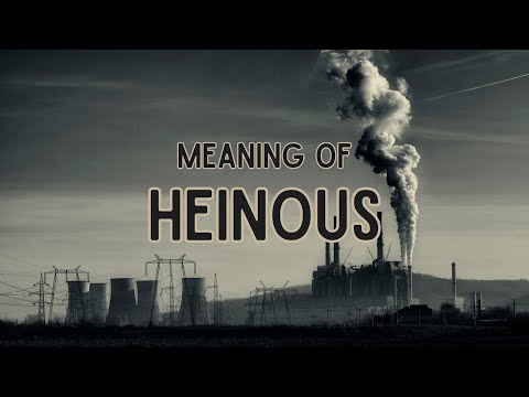 What is the meaning of Heinous?