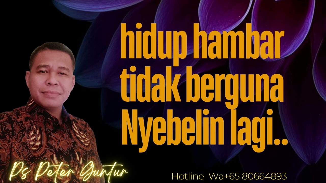 HIDUP HAMBAR TIDAK BERGUNA NYEBELIN LAGI   - PETER GUNTUR