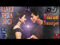 BANKE TERA JOGI TAPORI REMIX DJ BIKRAM BANERJEE