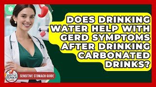 Does Drinking Water Help With GERD Symptoms After Drinking Carbonated Drinks?
