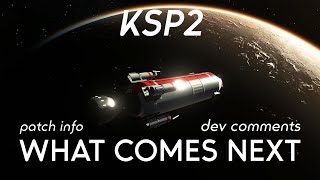 Kerbal Space Program 2 - What Comes NEXT? Patch and Dev Comments