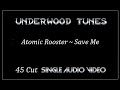 Atomic Rooster ~ Save Me ~ 1972 ~ Single Audio Video
