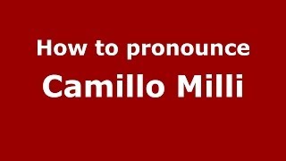 How to pronounce Camillo Milli