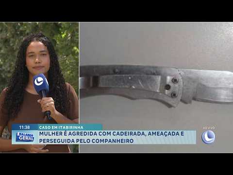 Caso em Itabirinha: Mulher é agredida, ameaçada e perseguida pelo companheiro.