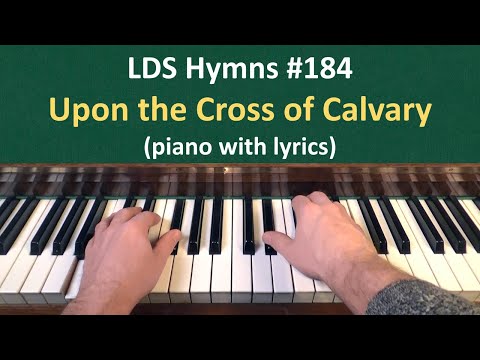 (#184) Upon the Cross of Calvary (LDS Hymns - piano with lyrics)