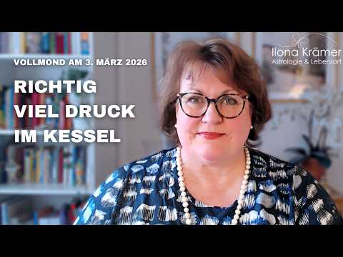 Richtig viel Druck im Kessel • Vollmond am 3. März 2026 mit totaler Mondfinsternis • Ilona Krämer