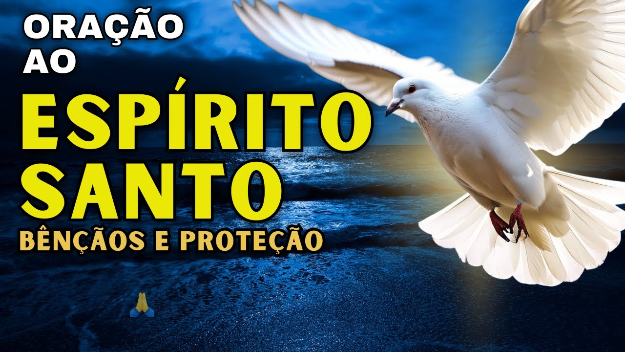 Oração Poderosa Ao Espírito Santo Para Receber Bênçãos E Proteção