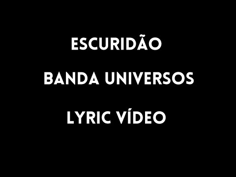 Escuridão - Banda Universos