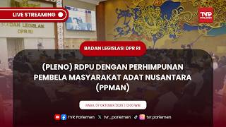 BALEG DPR RI - (PLENO) RDPU DENGAN PERHIMPUNAN PEMBELA MASYARAKAT ADAT NUSANTARA (PPMAN)