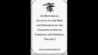 An Historical Account of the Rise and Progress of the Colonies of South Carolina