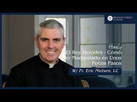 "El Rey Herodes - Cómo Ser Manipulado en Unos Pocos Pasos," listen to Fr. Eric's Homily on August 29