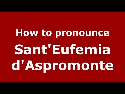 How to pronounce Sant'Eufemia d'Aspromonte (Italian/Italy) - PronounceNames.com