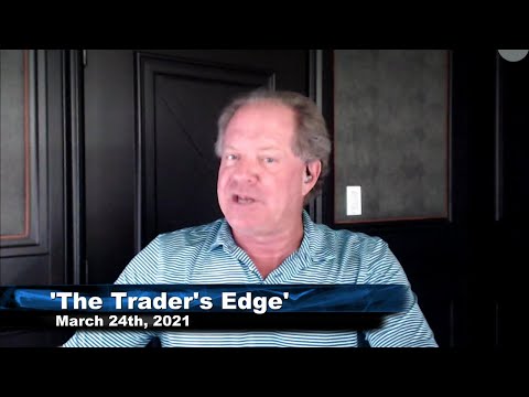 March 24th, The Trader's Edge with Steve Rhodes on TFNN - 2021