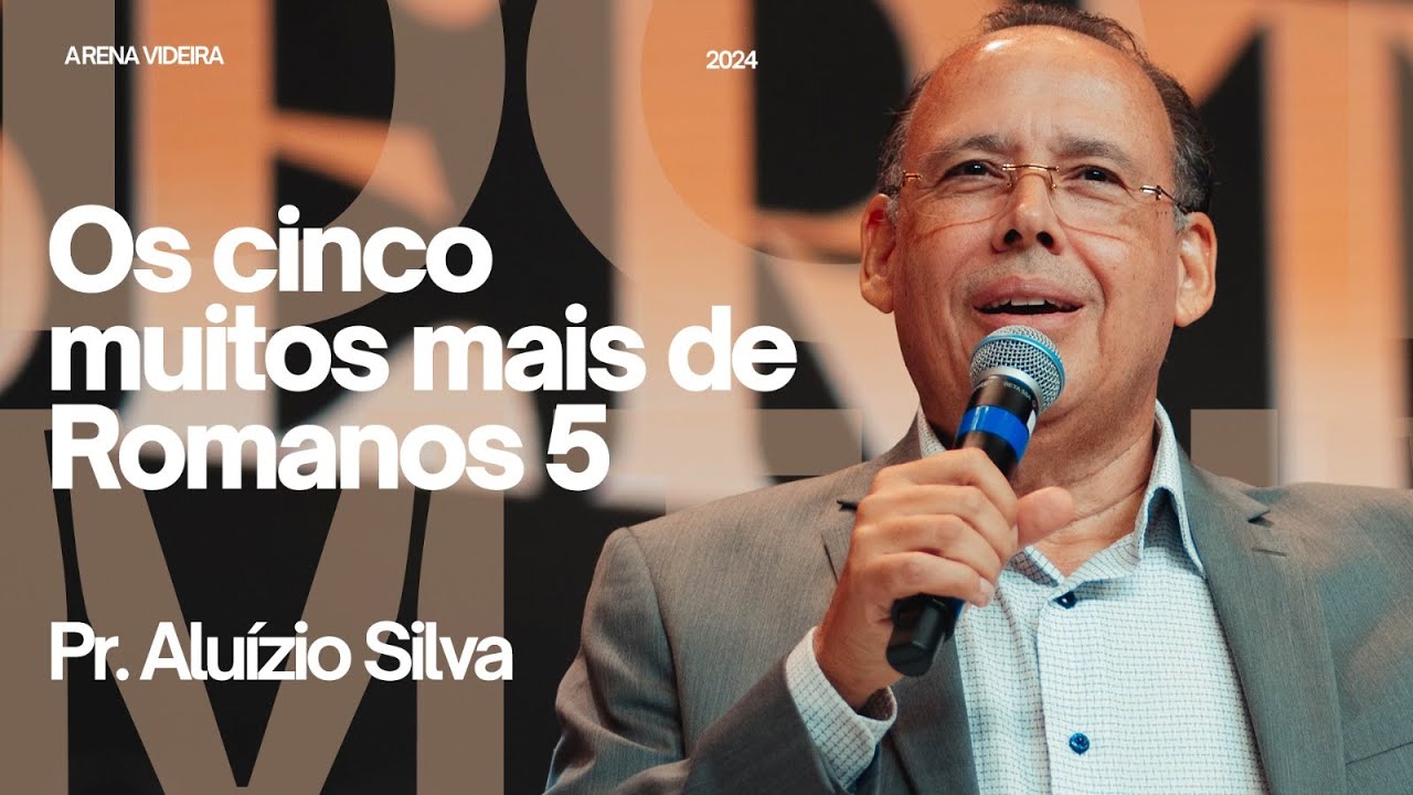 OS CINCO MUITOS MAIS DE ROMANOS 5 - ALUÍZIO SILVA - 26/05/24