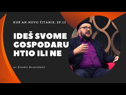 Ideš svome Gospodaru, htio ili ne - Kur'an, novo čitanje, mr. Elvedin Huseinbašić (13. emisija)