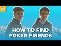 How to Find Poker Friends - 4 Tactics to Build your Team! How to Find Poker Friends - 4 Tactics to Build your Team!