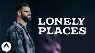 Lonely Places | Pastor Steven Furtick | Elevation Church