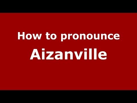 How to Pronounce Aizanville - PronounceNames.com