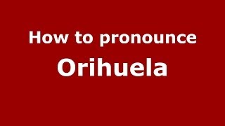 How to pronounce Orihuela