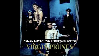 VIRGIN PRUNES  Pagan Lovesong (The End&#39;s Eldergoth Remix)