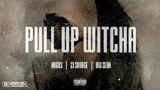 Forgotten - Pull Up Witcha ft. Migos, 21 Savage, Big Sean (Audio)