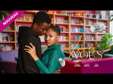 APRÈS VOUS - FILM D’AMOUR DE LYCÉE - ANGEL UNIGWE - DAVID EZEKIEL - dernier film nigérian 2025