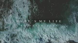 HERE&#39;S MY LIFE - Planetshakers (Lyric Video)