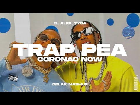 El Alfa, Tyga - Trap Pea x Coronao Now (Delak Mashup)