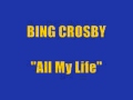Bing Crosby - "All My Life"