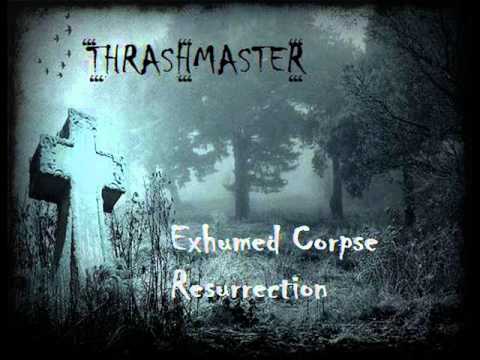 Thrashmaster - Exhumed Corpse Resurrection