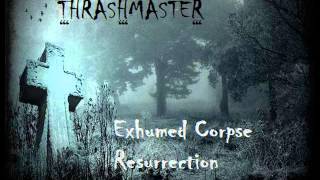 Thrashmaster - Exhumed Corpse Resurrection