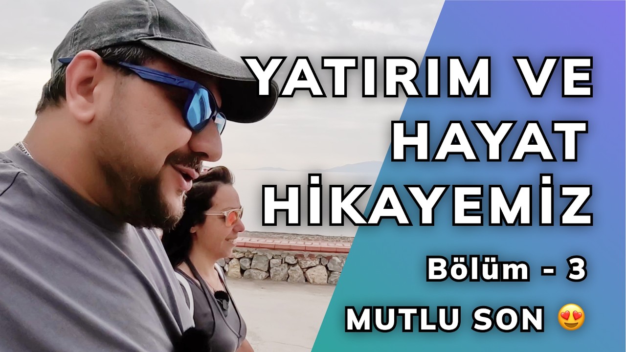 Yatırımcılık ve Hayat Hikayemiz - Bölüm 3