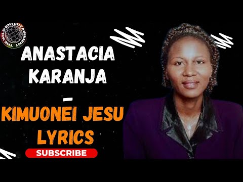 ANASTACIA KARANJA - KIMUONEI JESU LYRICS #anastaciakaranja #kikuyugospel