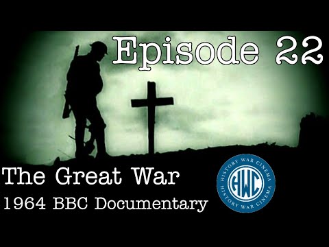 The Great War: BBC 1964 Documentary - Episode 22: "Damn Them, Are They Never Coming In?"