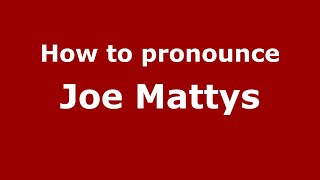 How to pronounce Joe Mattys