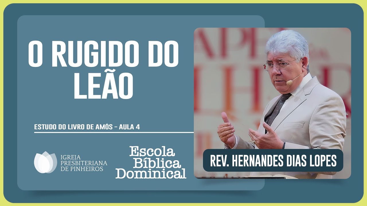 ESTUDO SOBRE AMÓS 3: RUJA O LEÃO | Rev. Hernandes Dias Lopes | EBD | IPP
