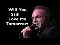 WILL YOU STILL LOVE ME TOMORROW Neil Diamond lyrics (cover)