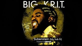 Big KRIT - SUBENSTEIN (My Sub pt 4) Chopped and Screwed slowed