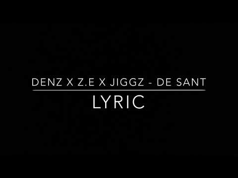 Denz x Z.E x Jiggz - De Sant (Lyric)