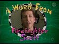 And Now A Word From Me Firefighter Scott