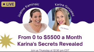 From 0 to $5500 a month in 8 months - Karina Gonzalez's Secrets Revealed