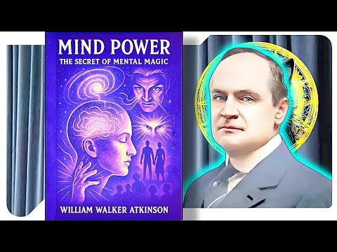 Mind Power: The Secret of Mental Magic - William Walker Atkinson