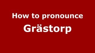 How to pronounce Grästorp