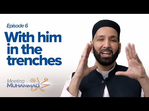 With Him In The Trenches | Meeting Muhammad ﷺ Episode 6 — Dr. Omar Suleiman