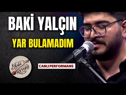 Baki Yalçın’ın Muhteşem Yorumu | Yar Bulamadım (Canlı Performans – Yola Revan)