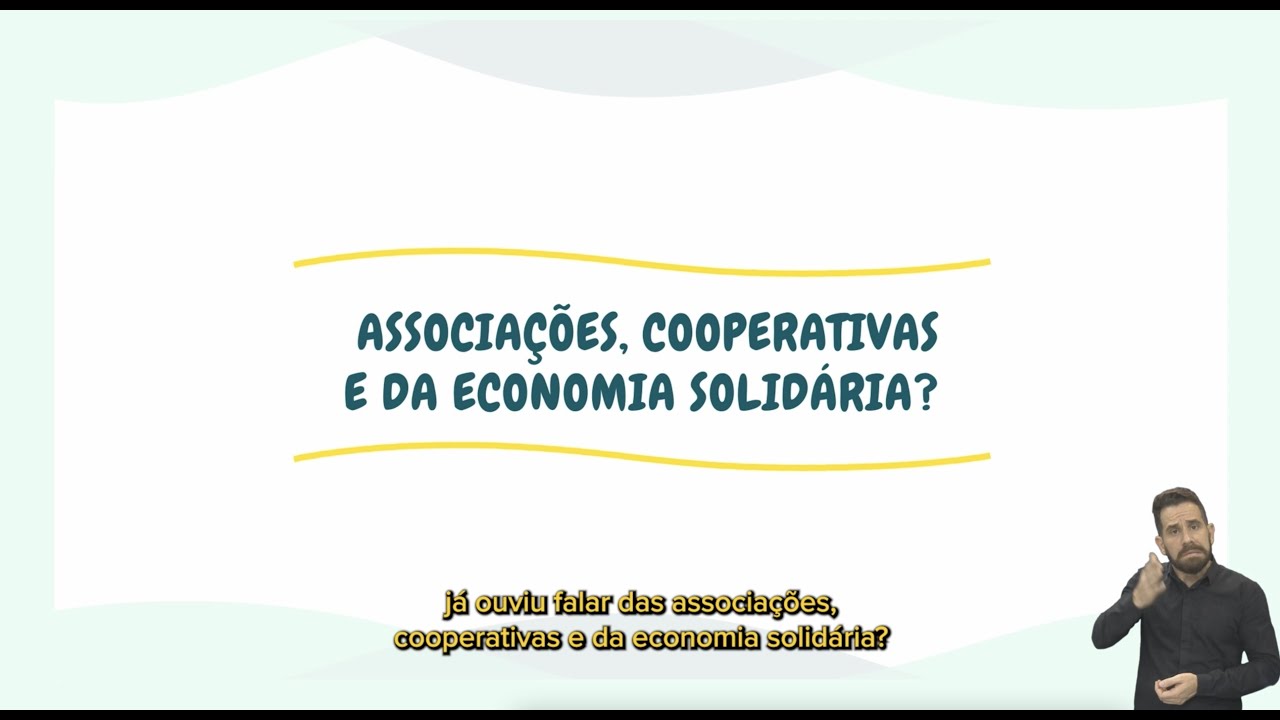 Vídeo 1 - Associações, cooperativas e da economia solidária?